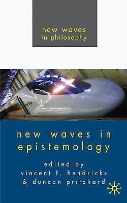New waves in philosophy: new waves in epistemology by vincent hendricks...