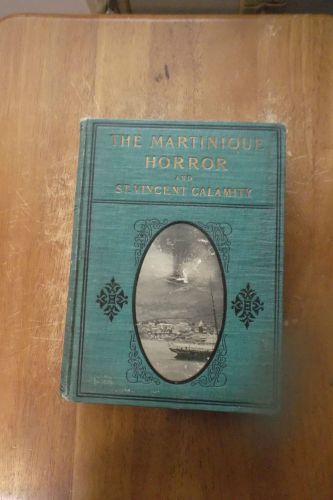 The Martinique Horror and St. Vincent Calamity by J. Martin Miller (1902) HC