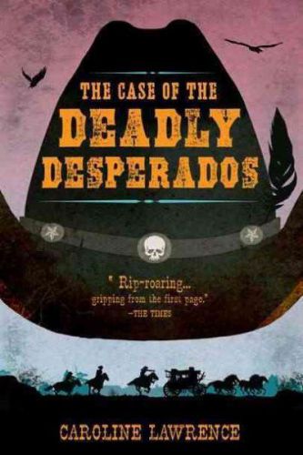 NEW Case of the Deadly Desperados by Lawrence, Caroline. Hardcover