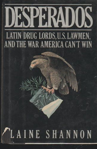 Desperados: Latin Druglords, U.S. Lawmen, and the War America Can&#039;t Win