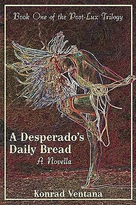 A Desperado&#039;s Daily Bread: A Novella