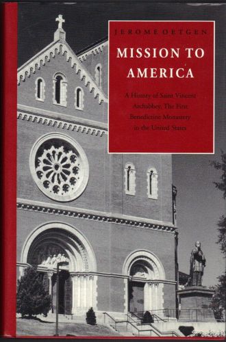Mission to America : A History of Saint Vincent Archabbey
