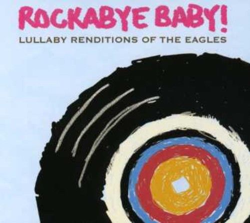Rockabye Baby! - Lullaby Renditions Of The Eagles [CD New]