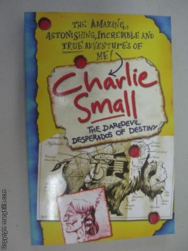 The Daredevil Desperados of Destiny: Charlie Small #4 by CHARLIE SMALL - 2008