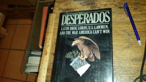 Desperados Latin Drug Lords, U. S. Lawmen, and the War America Can't Win 1988, US $18.00, image 1