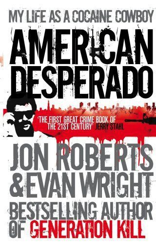 Used (vg) american desperado: my life as a cocaine cowboy. jon roberts and evan