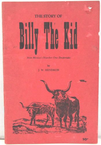 The Story of Billy the Kid: New Mexico&#039;s Number One Desperado by Hendron 1948