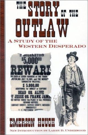 The story of the outlaw: a study of the western desperado