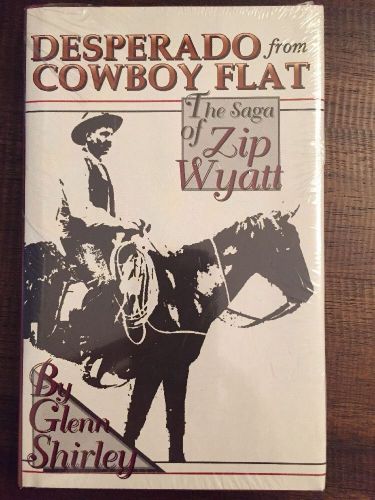 Desperado from cowboy flat : the saga of zip wyatt by glenn shirley; western