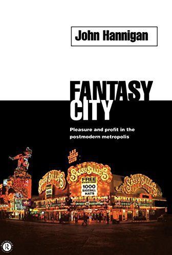 Fantasy City: Pleasure and Profit in the Postmodern Metropolis by John Hannigan