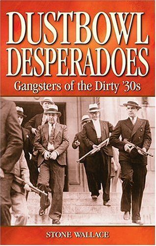 Dustbowl desperados: gangsters of the dirty 30s (legends) by stone wallace