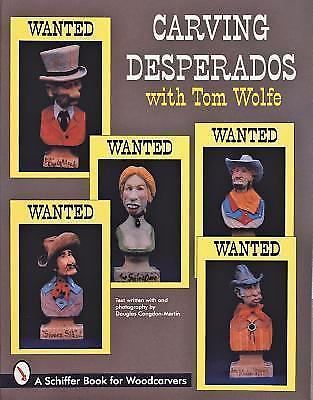 Carving Desperados with Tom Wolfe (Schiffer Book for Woodcarvers)