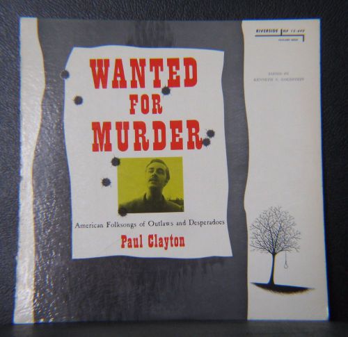 Paul Clayton - Wanted For Murder: Songs of Outlaws and Desperados 1956? *US* 12", US $110, image 1