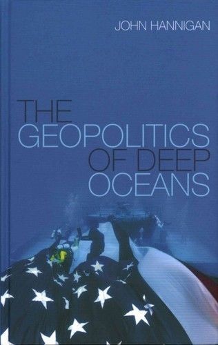 Geopolitics of deep oceans (9780745680187) - john hannigan (hardcover) new