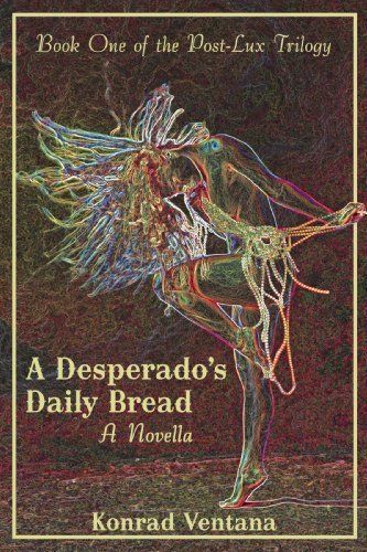 A desperado&#039;s daily bread: a novella by konrad ventana