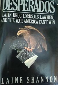 Desperados : Latin Drug Lords, U. S. Lawmen, and the War America Can't Win by E…, image 1