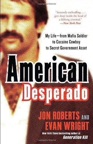 American desperado: my life--from mafia soldier to cocaine cowboy to secret gove
