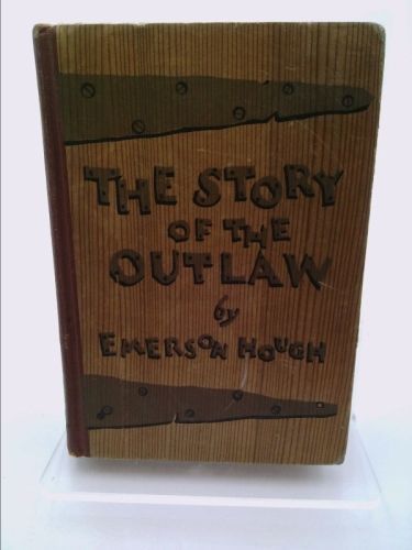 The story of the outlaw : a study of the Western desperado 1907 [Hardcover], US $30.00, image 1