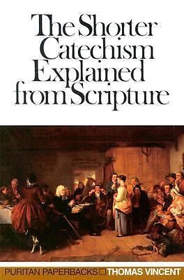 The Shorter Catechism : Explained from Scripture by Thomas Vincent (1980,...